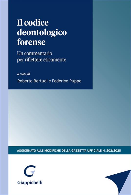CODICE DEONTOLOGICO FORENSE. UN COMMENTARIO PER RIFLETTERE ETICAMENTE. AGGIORNAT