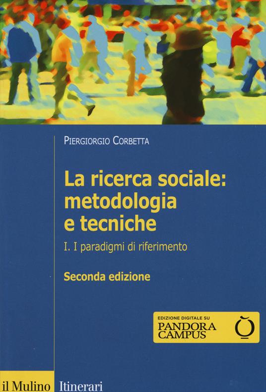 RICERCA SOCIALE: METODOLOGIA E TECNICHE (LA). VOL. 1: I PARADIGMI DI RIFERIMENTO