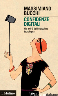 CONFIDENZE DIGITALI. VIZI E VIRTU' DELL'INNOVAZIONE TECNOLOGICA