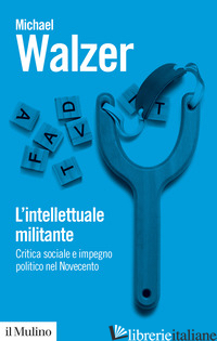 INTELLETTUALE MILITANTE. CRITICA SOCIALE E IMPEGNO POLITICO NEL NOVECENTO (L')