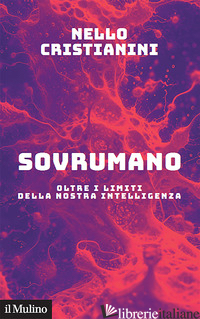 SOVRUMANO. OLTRE I LIMITI DELLA NOSTRA INTELLIGENZA