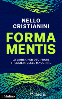 FORMA MENTIS. LA CORSA PER DECIFRARE I PENSIERI DELLE MACCHINE