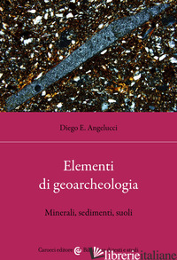 ELEMENTI DI GEOARCHEOLOGIA. MINERALI, SEDIMENTI, SUOLI
