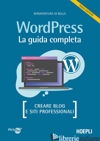 WORDPRESS. LA GUIDA COMPLETA. CREARE BLOG E SITI PROFESSIONALI
