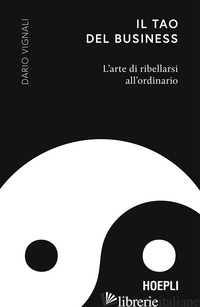 TAO DEL BUSINESS. L'ARTE DI RIBELLARSI ALL'ORDINARIO (IL)
