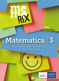 MATEMATICA. VOL. 3: GEOMETRIA ANALITICA, CONICHE, ALGEBRA IRRAZIONALE