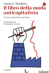 LIBRO DELLA MODA ANTICAPITALISTA. TRA KARL LAGERFELD E KARL MARX (IL)