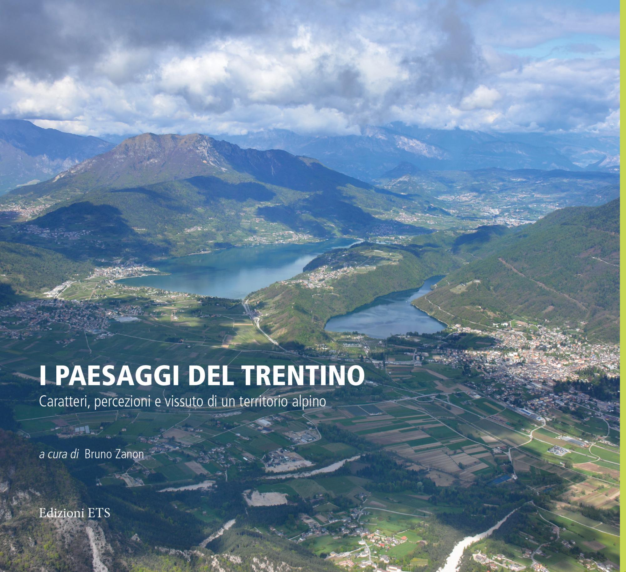 PAESAGGI DEL TRENTINO. CARATTERI, PERCEZIONI E VISSUTO DI UN TERRITORIO ALPINO. 