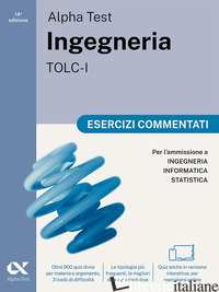 ALPHA TEST INGEGNERIA TOLC-I 2026-2027. ESERCIZI COMMENTATI. PER TEST DI AMMISSI
