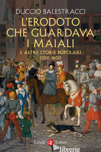 ERODOTO CHE GUARDAVA I MAIALI E ALTRE STORIE POPOLARI. 1300-1600 (L')