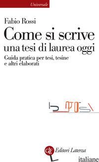 COME SI SCRIVE UNA TESI DI LAUREA OGGI. GUIDA PRATICA PER TESI, TESINE E ALTRI E