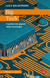 BIG TECH. IL POTERE DEI GIGANTI DELLA TECNOLOGIA
