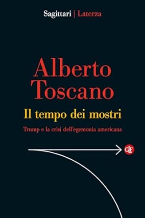TEMPO DEI MOSTRI. TRUMP E LA CRISI DELL'EGEMONIA AMERICANA (IL)