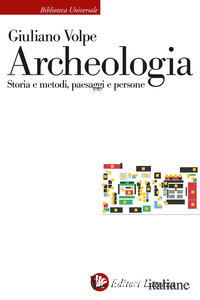 ARCHEOLOGIA. STORIA E METODI, PAESAGGI E PERSONE