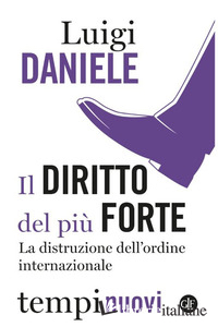 DIRITTO DEL PIU' FORTE. LA DISTRUZIONE DELL'ORDINE INTERNAZIONALE (IL)