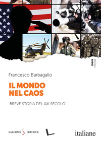 MONDO NEL CAOS. BREVE STORIA DEL XXI SECOLO (IL)
