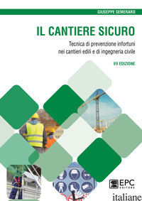 CANTIERE SICURO. TECNICA DELLA PREVENZIONE INFORTUNI NEI CANTIERI EDILI E DI ING