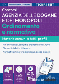 CONCORSI AGENZIA DELLE DOGANE E DEI MONOPOLI. ORDINAMENTO E NORMATIVA: MANUALE M